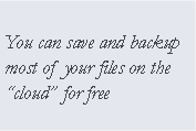 Text Box: You can save and backup most of your files on the cloud for free